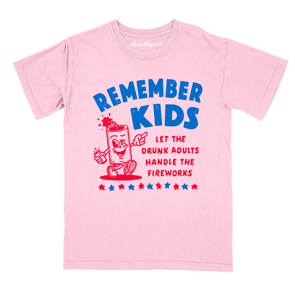Remember Kids Let The Drunk Adults Handle The Fireworks - Comfort Colors Tee
