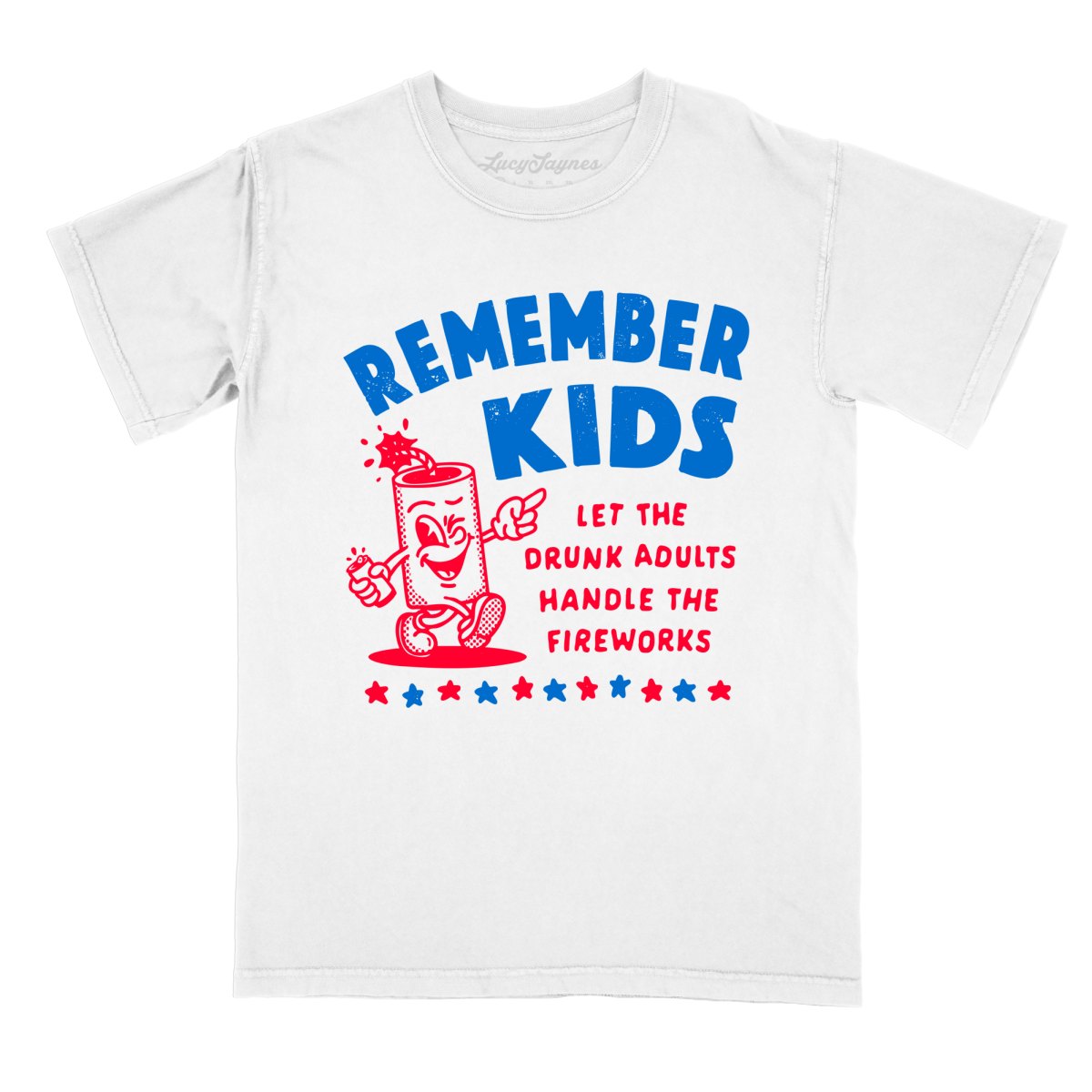 Remember Kids Let The Drunk Adults Handle The Fireworks - Comfort Colors Tee