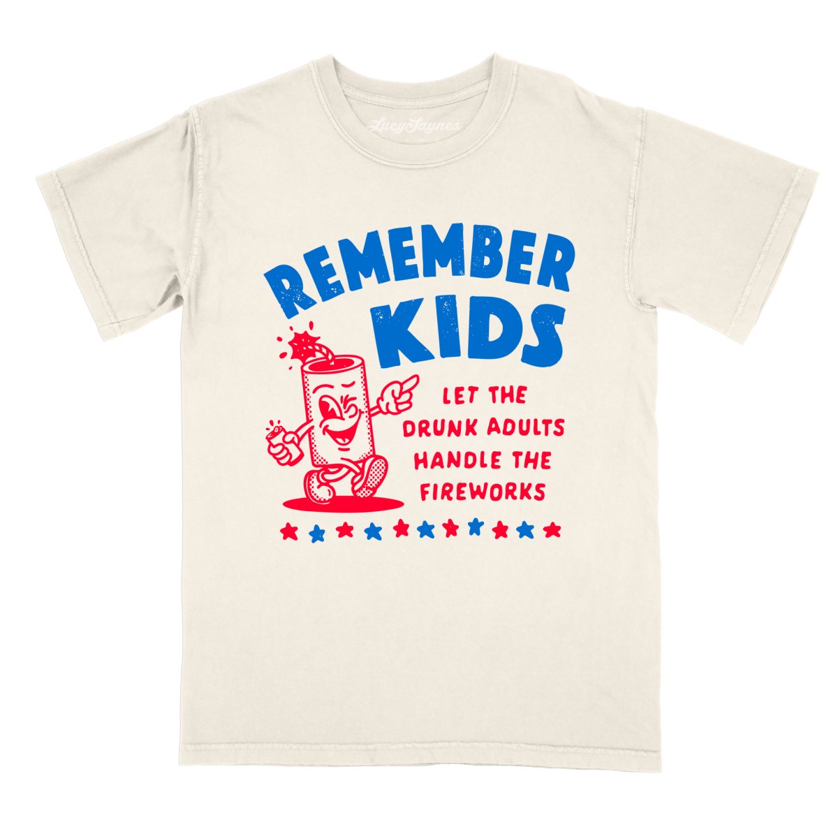 Remember Kids Let The Drunk Adults Handle The Fireworks - Comfort Colors Tee