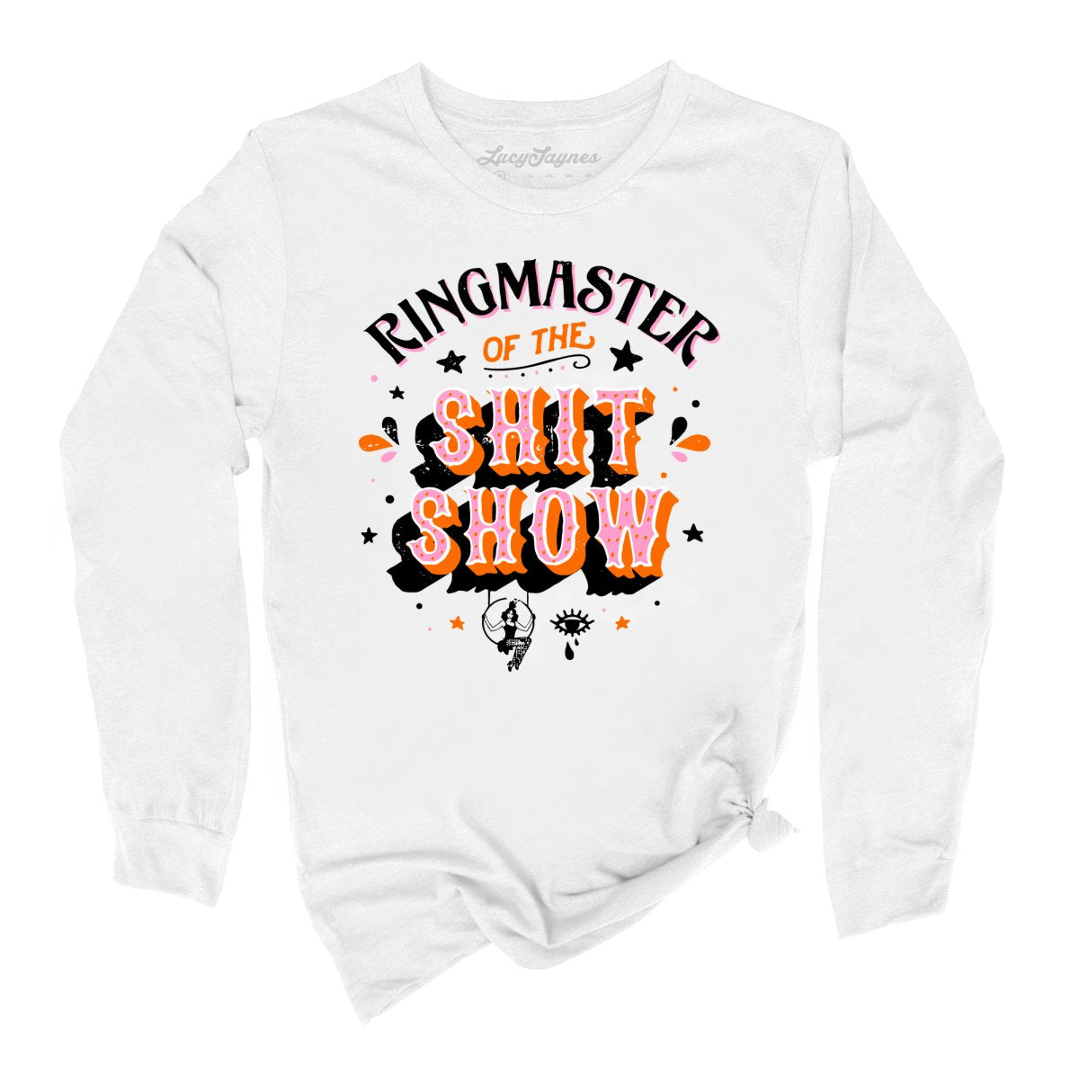 Ringmaster Of The Shitshow - Long Sleeve Tee