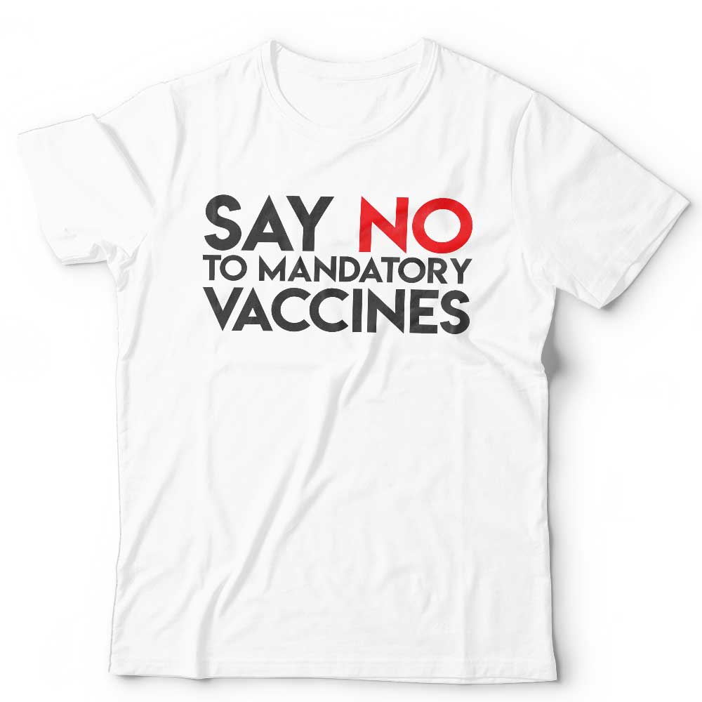 Say No To Mandatory Vaccines T Shirt Unisex