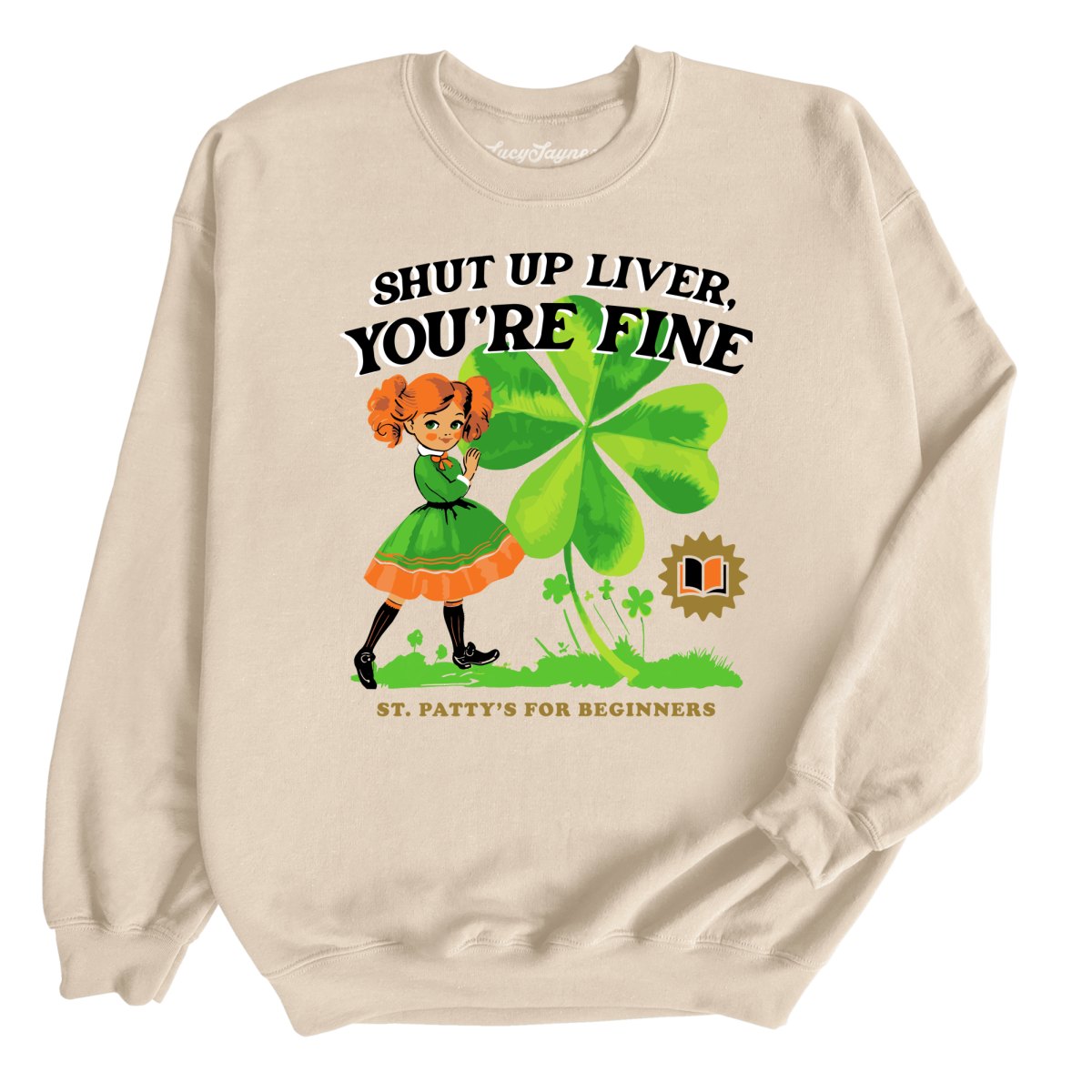 Shut Up Liver You're Fine Sweatshirt