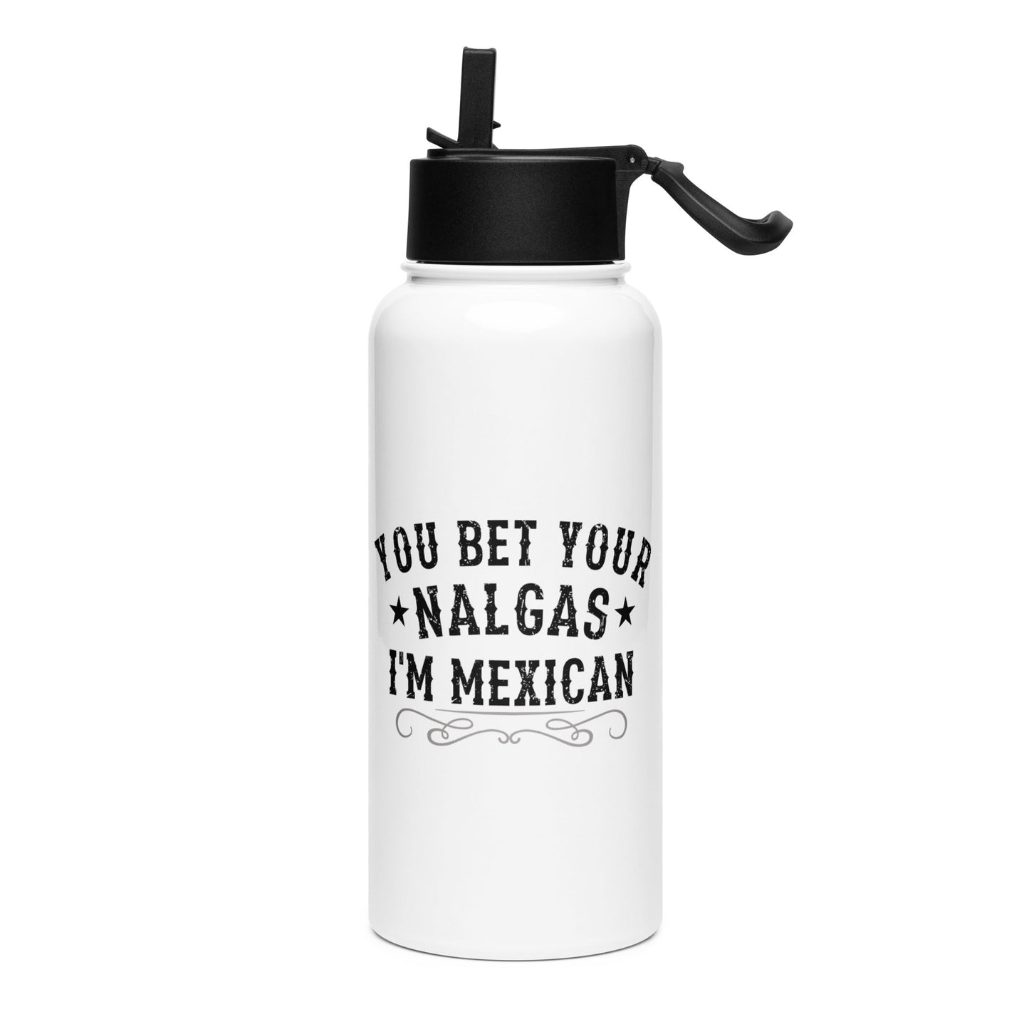 You Bet Your Nalgas I am Mexican Stainless Steel Water Bottle