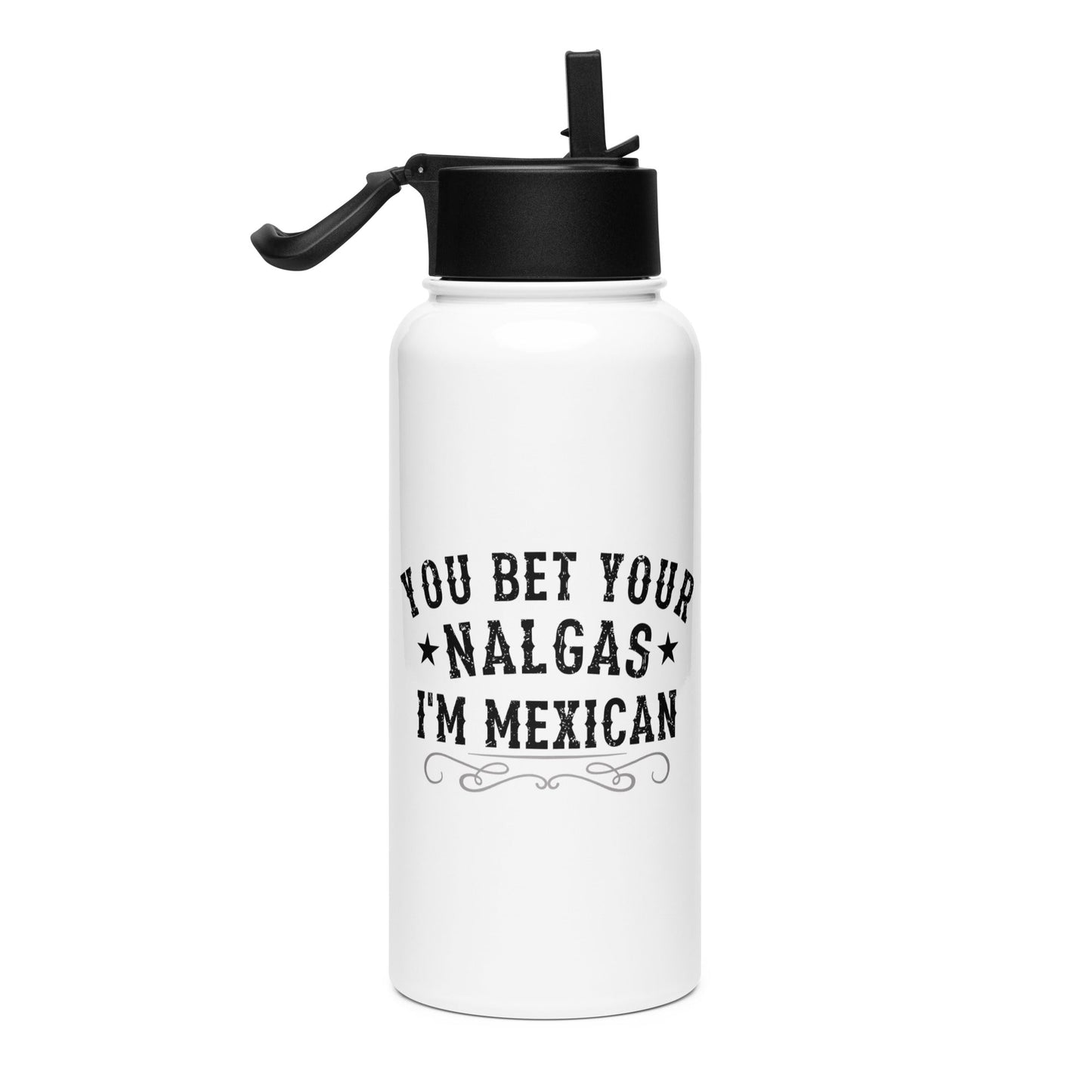 You Bet Your Nalgas I am Mexican Stainless Steel Water Bottle