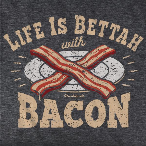 Life is Bettah with Bacon T-Shirt