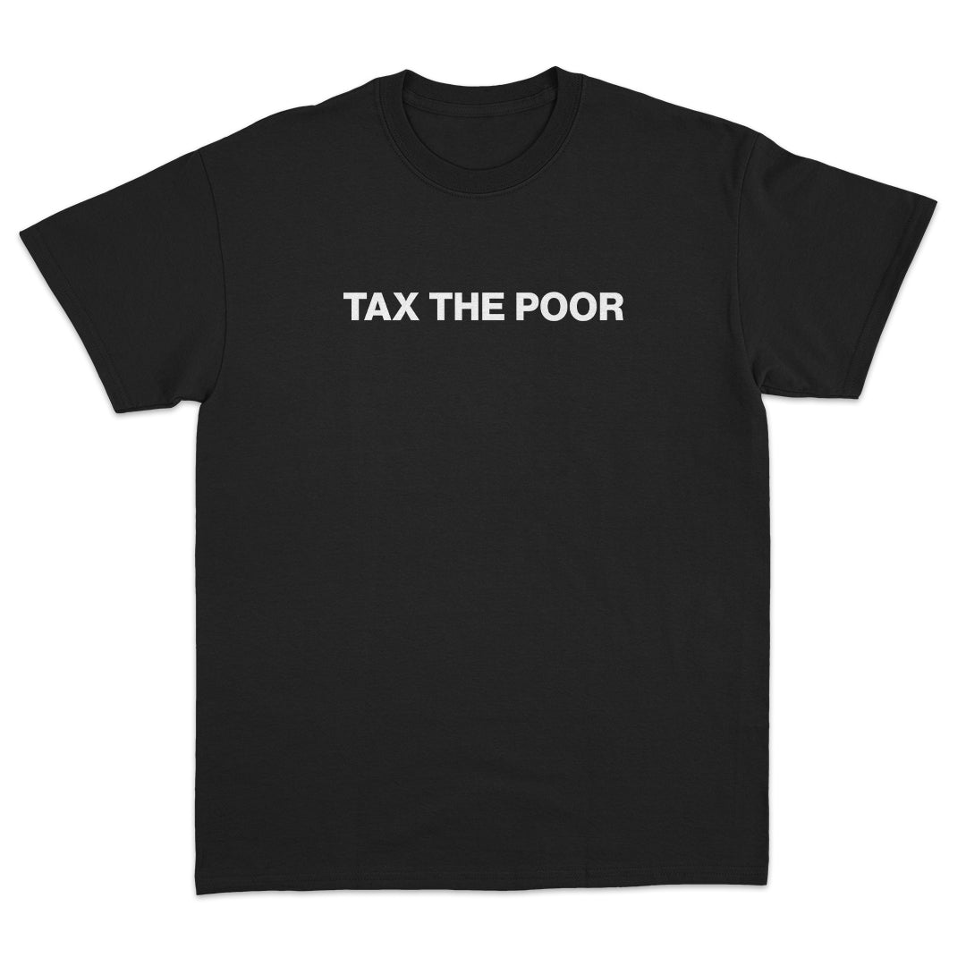 Tax The Poor T-Shirt
