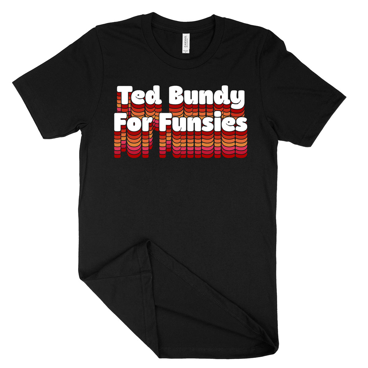 Ted Bundy For Funsies T-Shirt