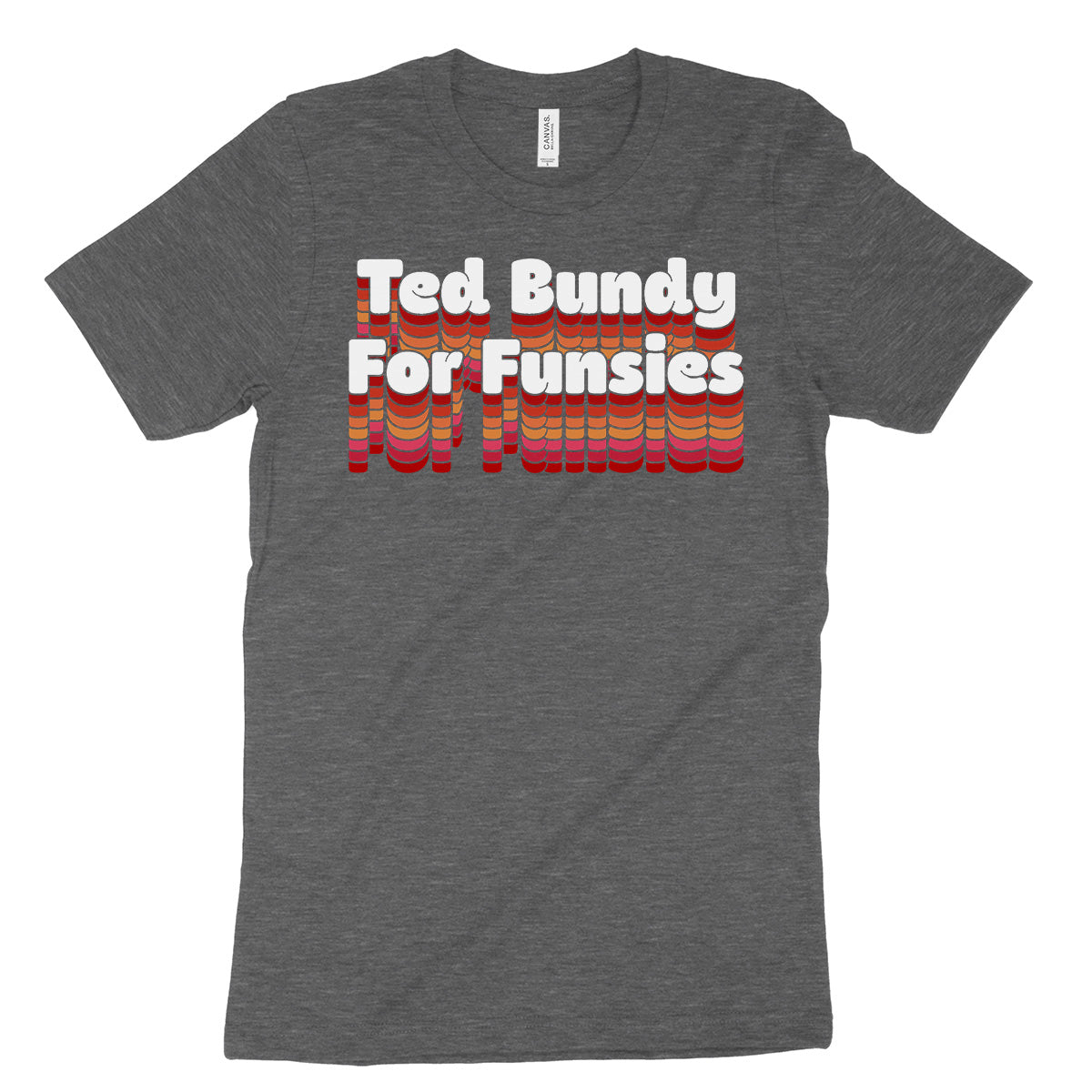 Ted Bundy For Funsies T-Shirt