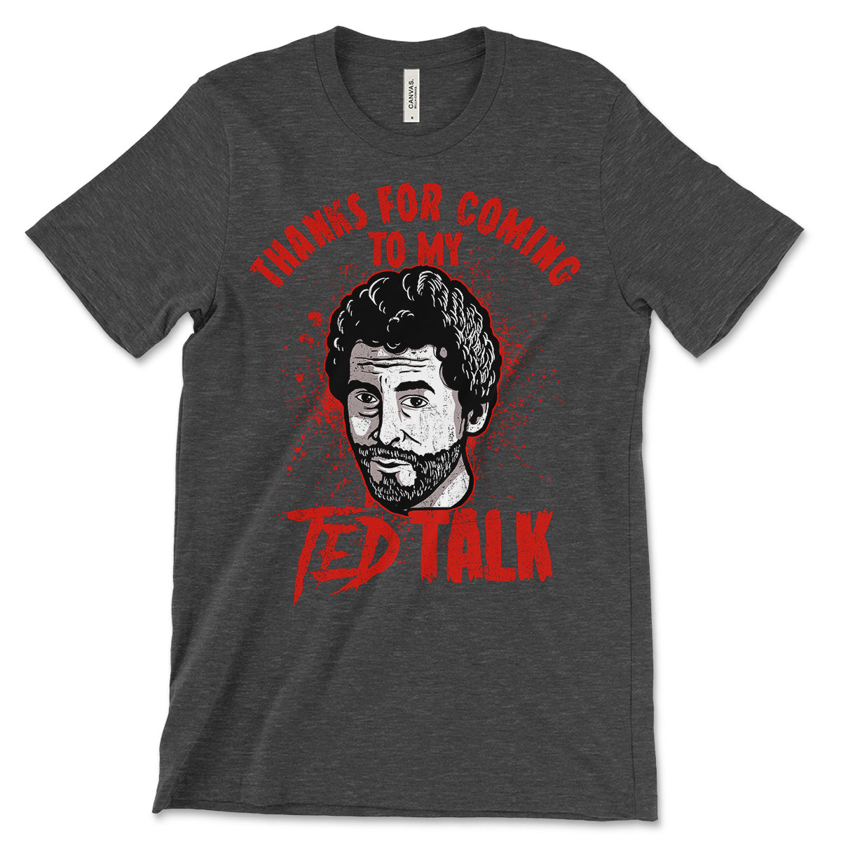 Thanks For Coming To My Ted (Bundy) Talk Shirt