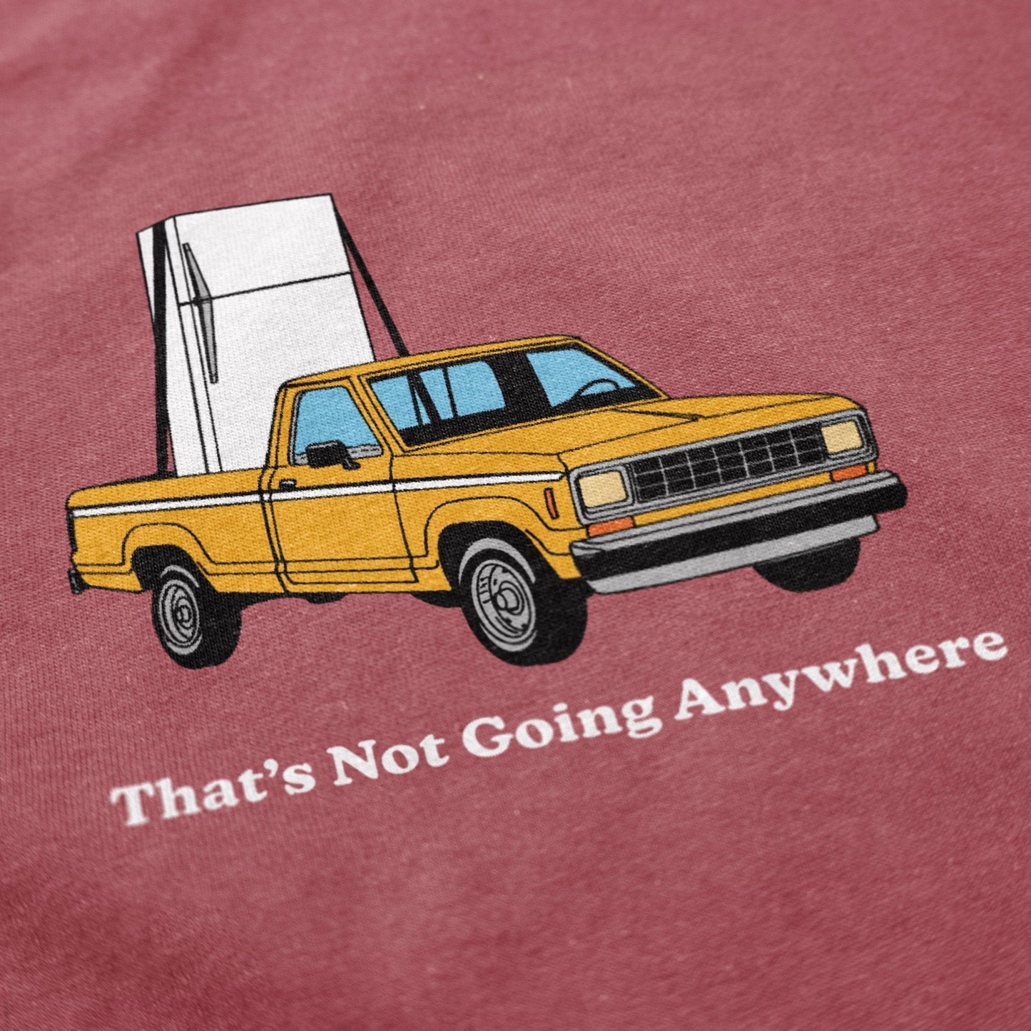 That's Not Going Anywhere T Shirt