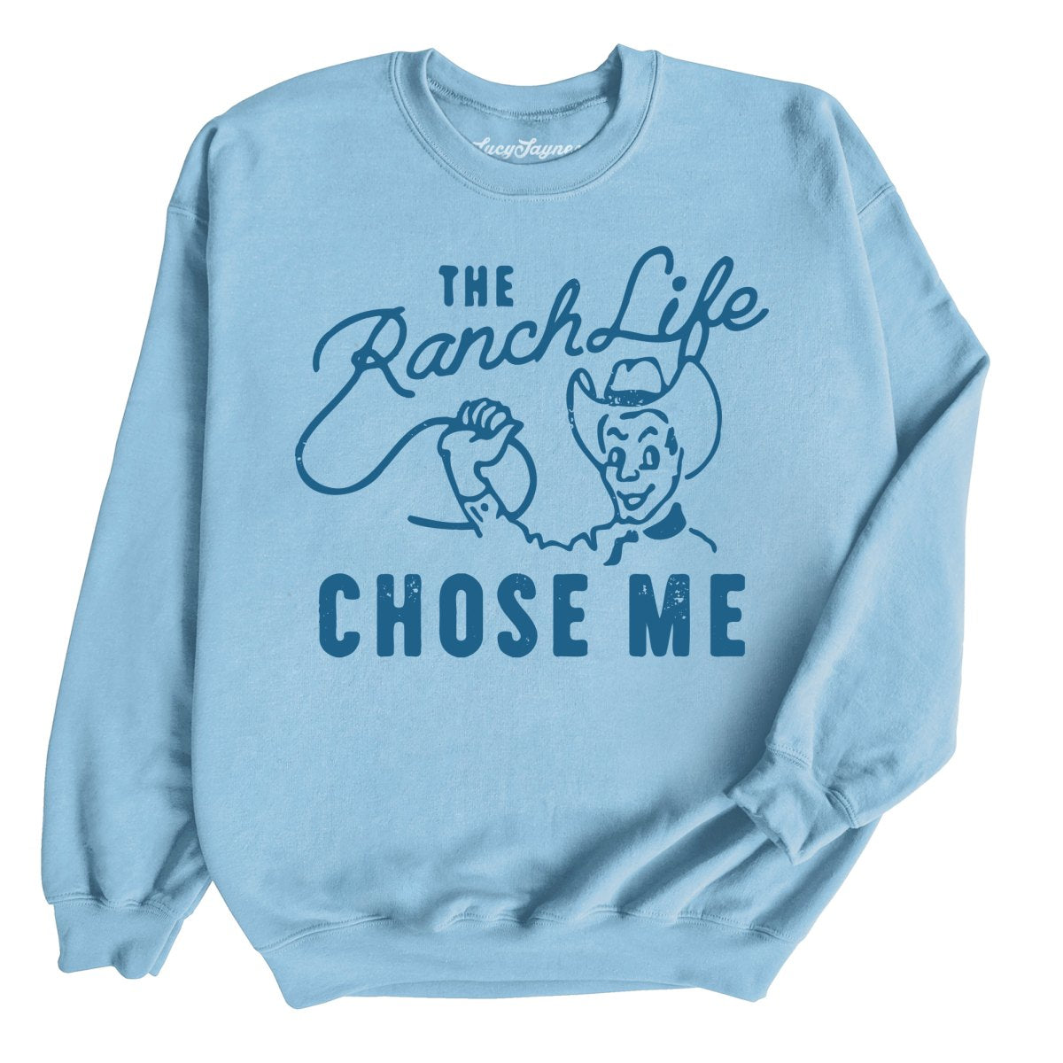 The Ranch Life Chose Me Sweatshirt