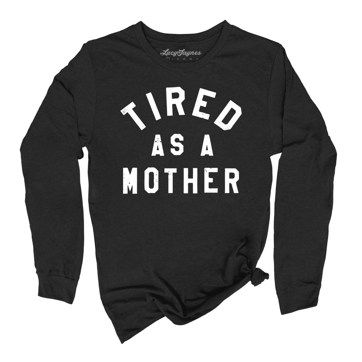 Tired As A Mother - Long Sleeve Tee