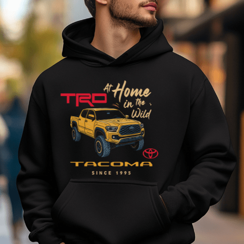 Toyota Tacoma Pick-up Truck At Home in the Wild Hoodie