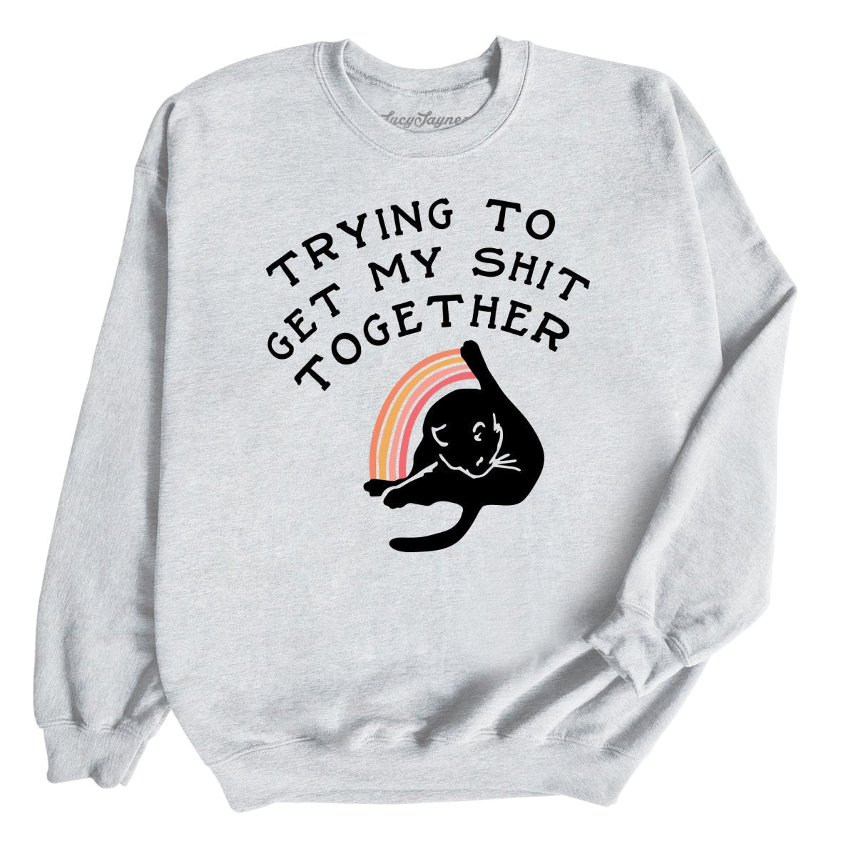 Trying To Get My Shit Together Sweatshirt