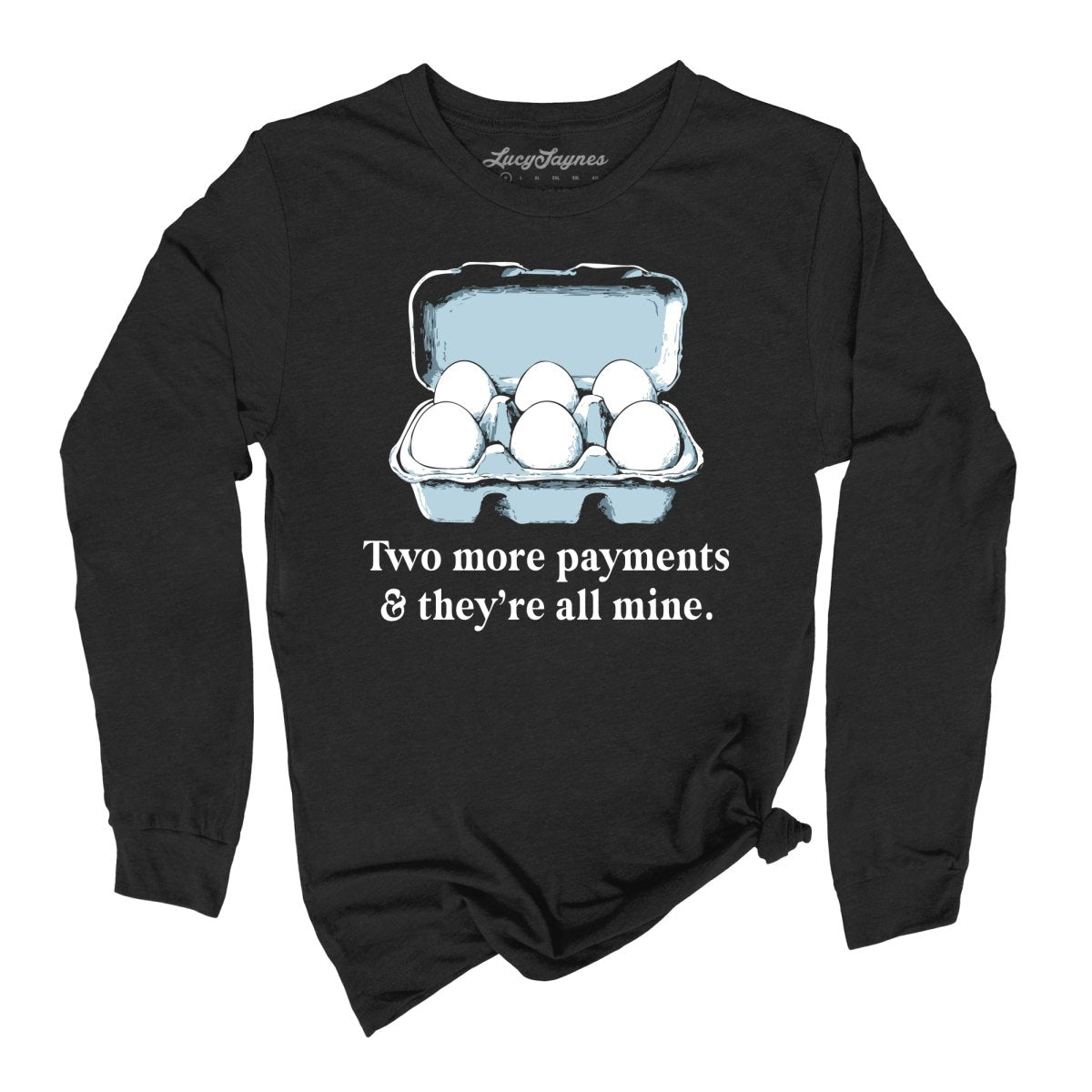 Two More Payments And They're All Mine - Long Sleeve Tee