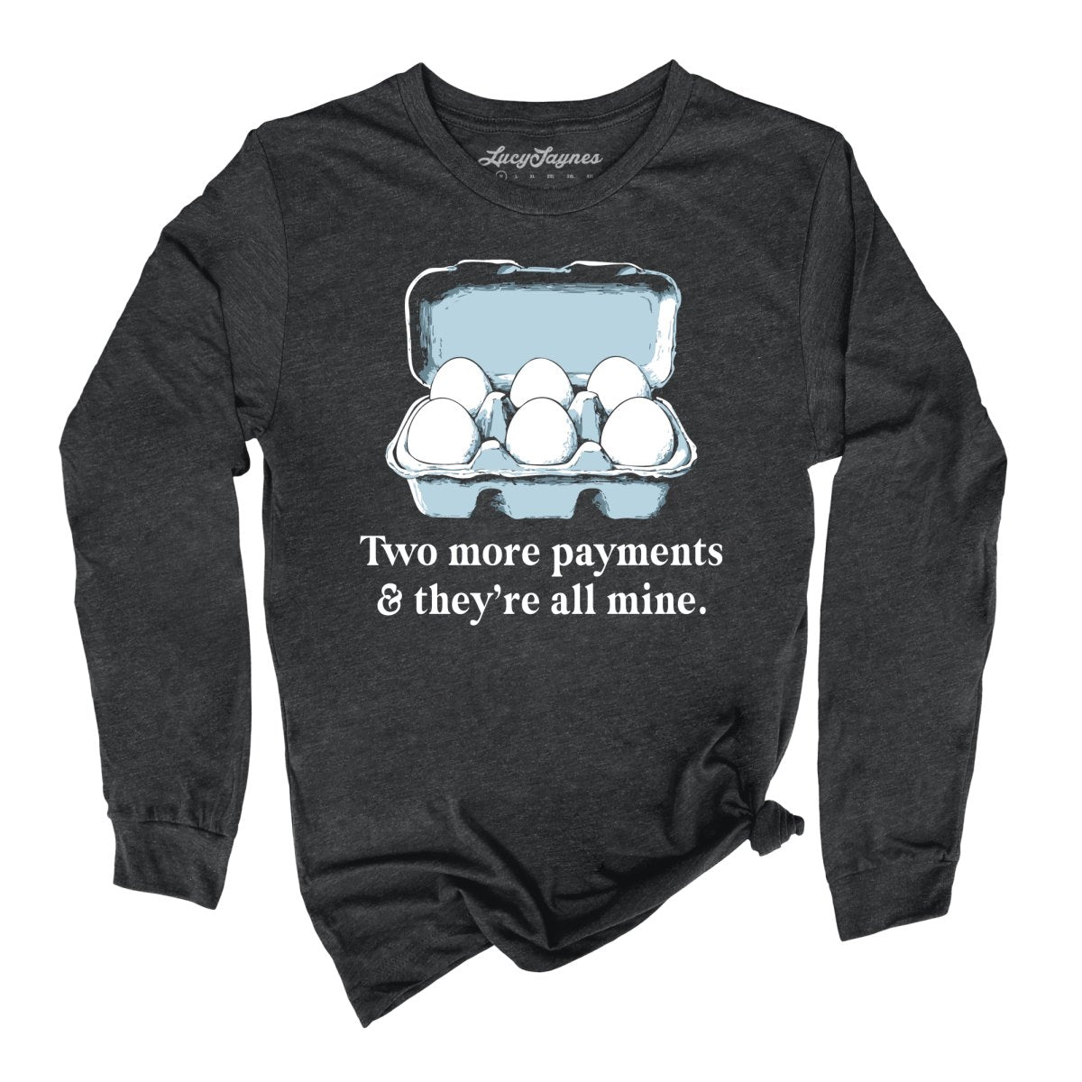 Two More Payments And They're All Mine - Long Sleeve Tee