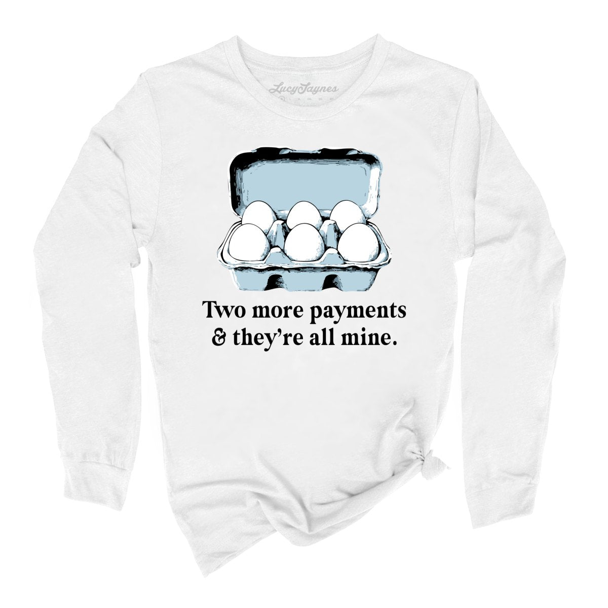Two More Payments And They're All Mine - Long Sleeve Tee
