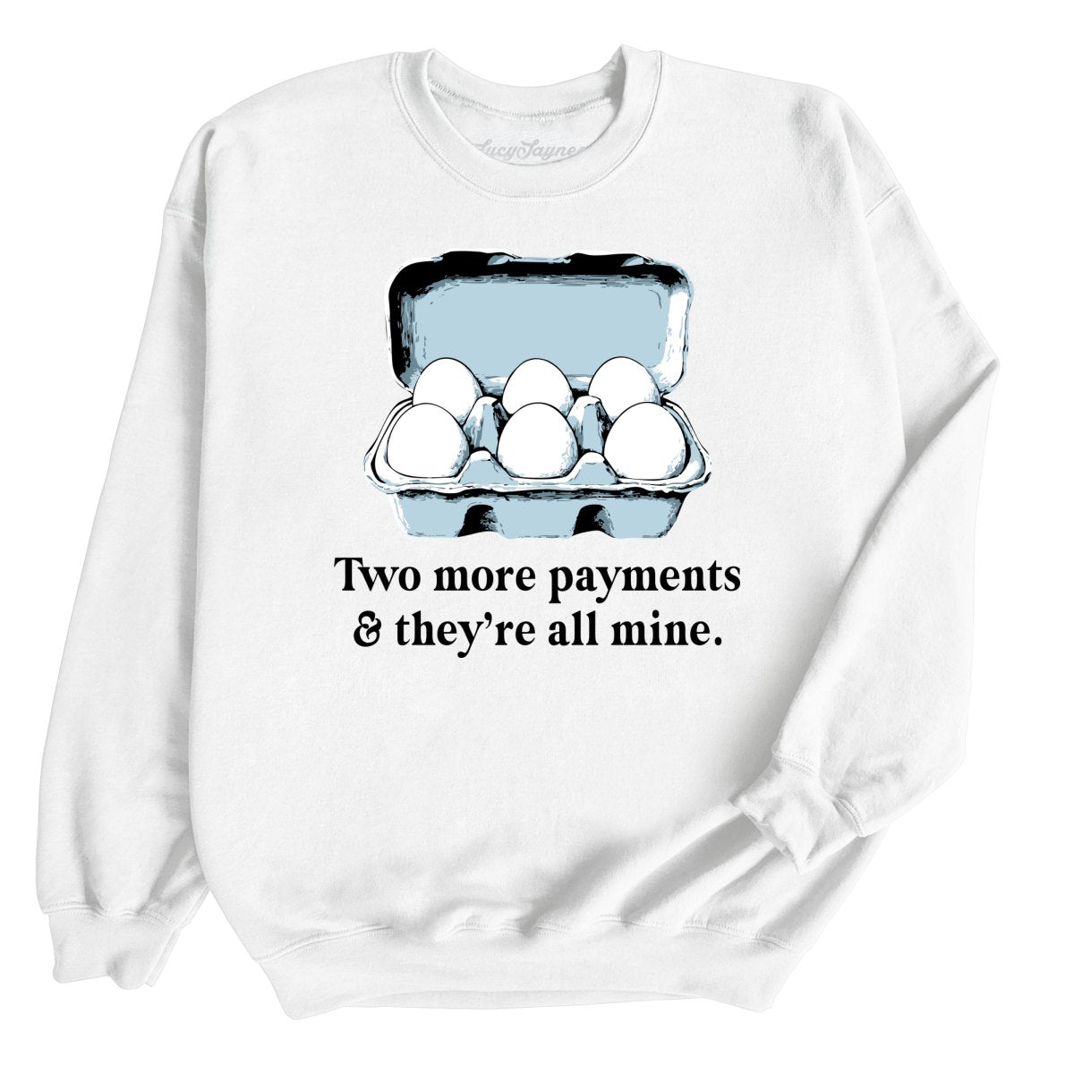 Two More Payments And They're All Mine - Sweatshirt