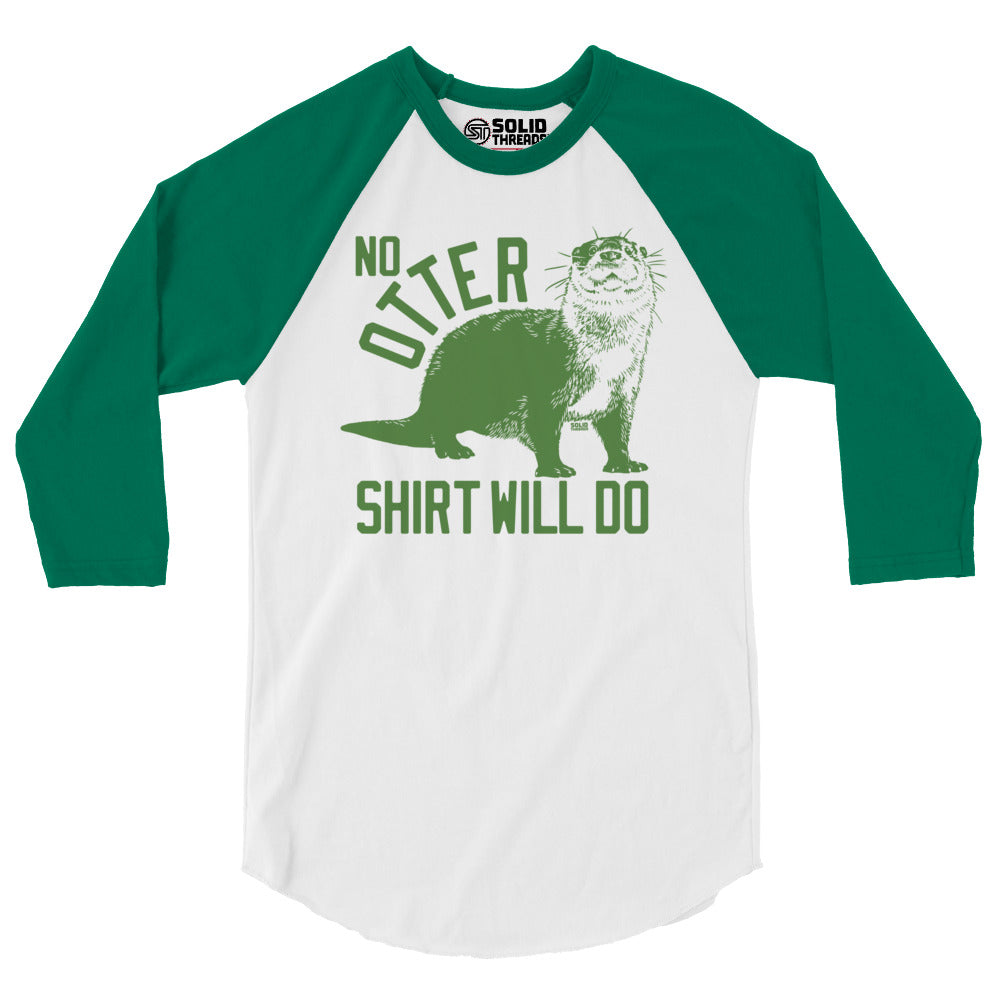 Unisex No Otter Shirt Will Do 3/4 Sleeve Baseball T-Shirt