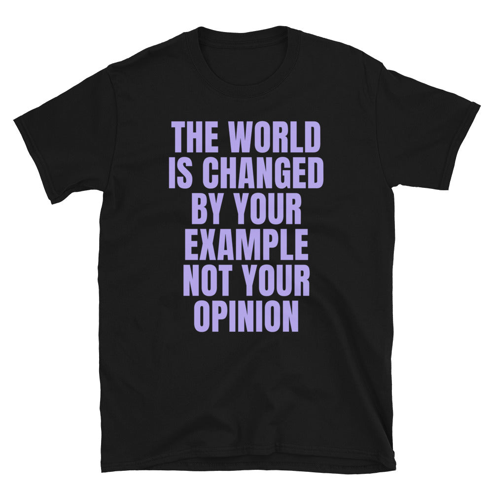 The World Is Changed By Your Example T-Shirt