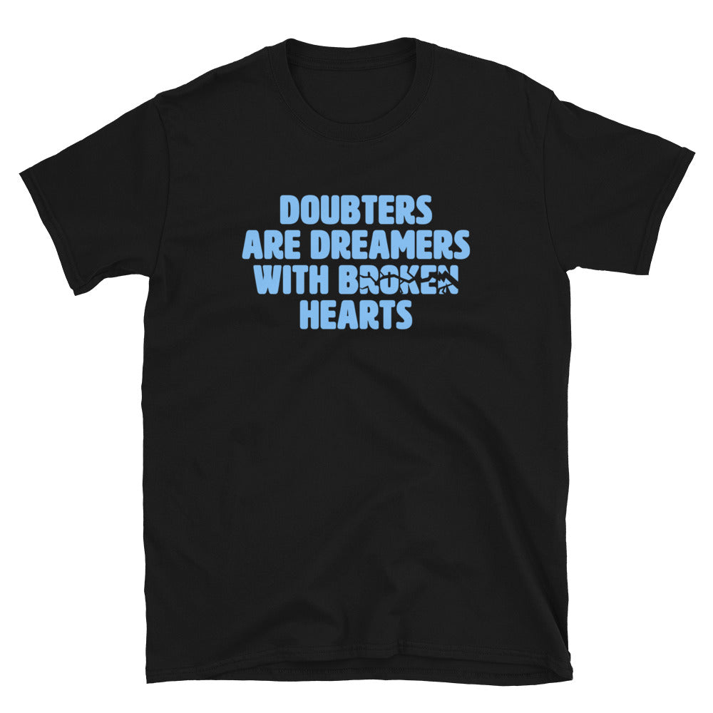 Doubters Are Dreamers With Broken Hearts T-Shirt
