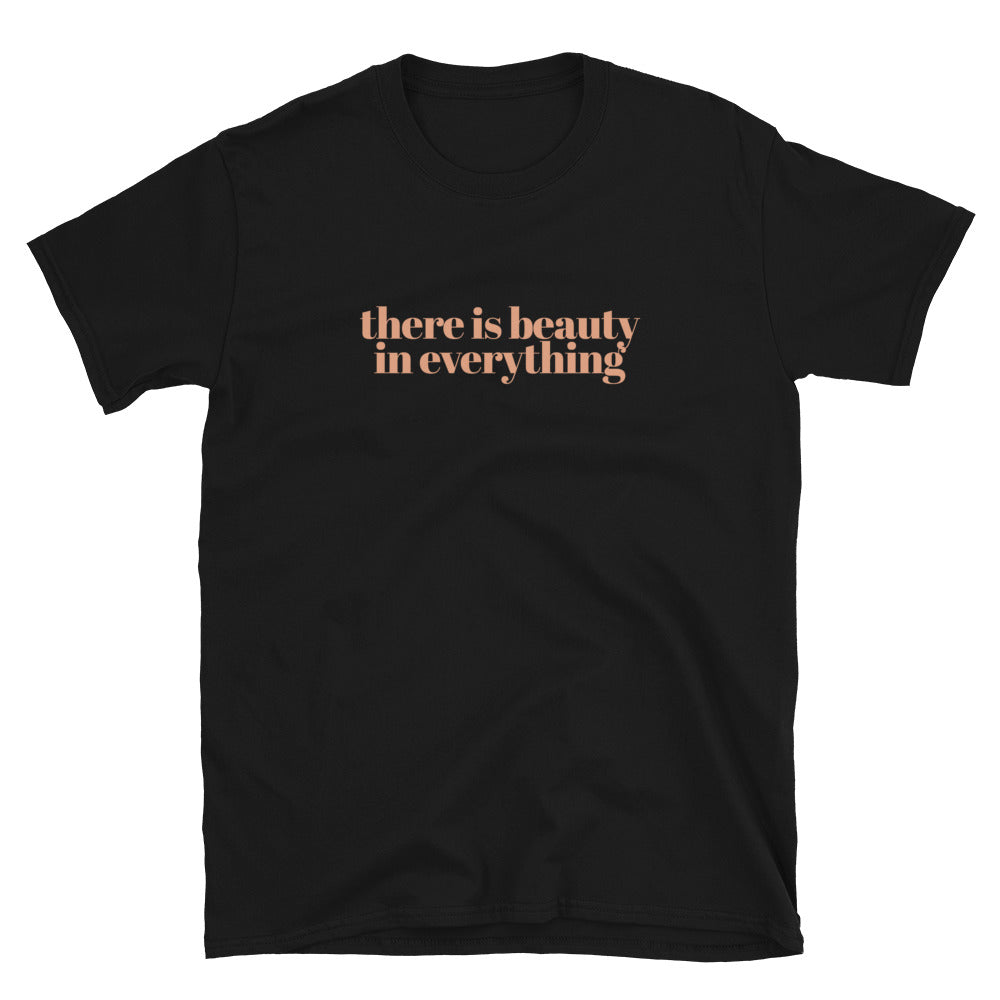 There Is Beauty In Everything T-Shirt