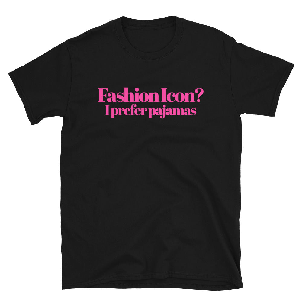 Fashion Icon? I Prefer Pajamas T-Shirt