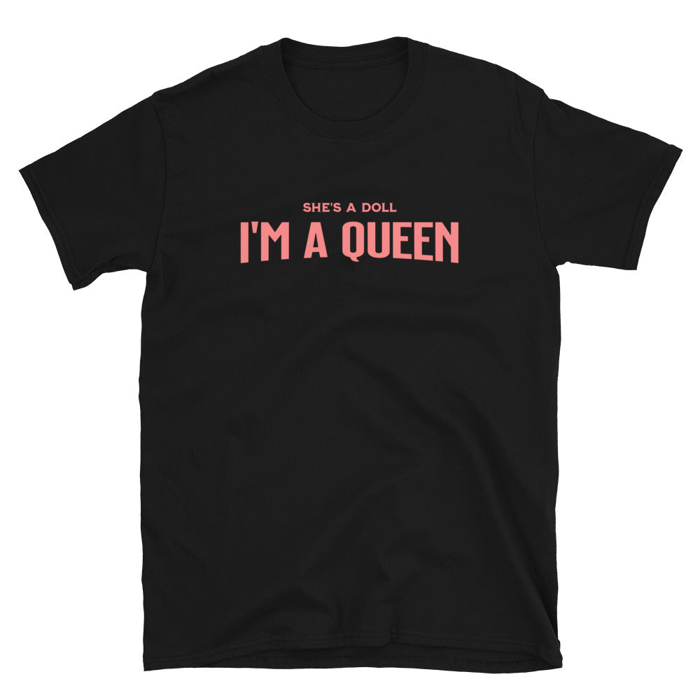 She's a Doll I'm a Queen T-Shirt