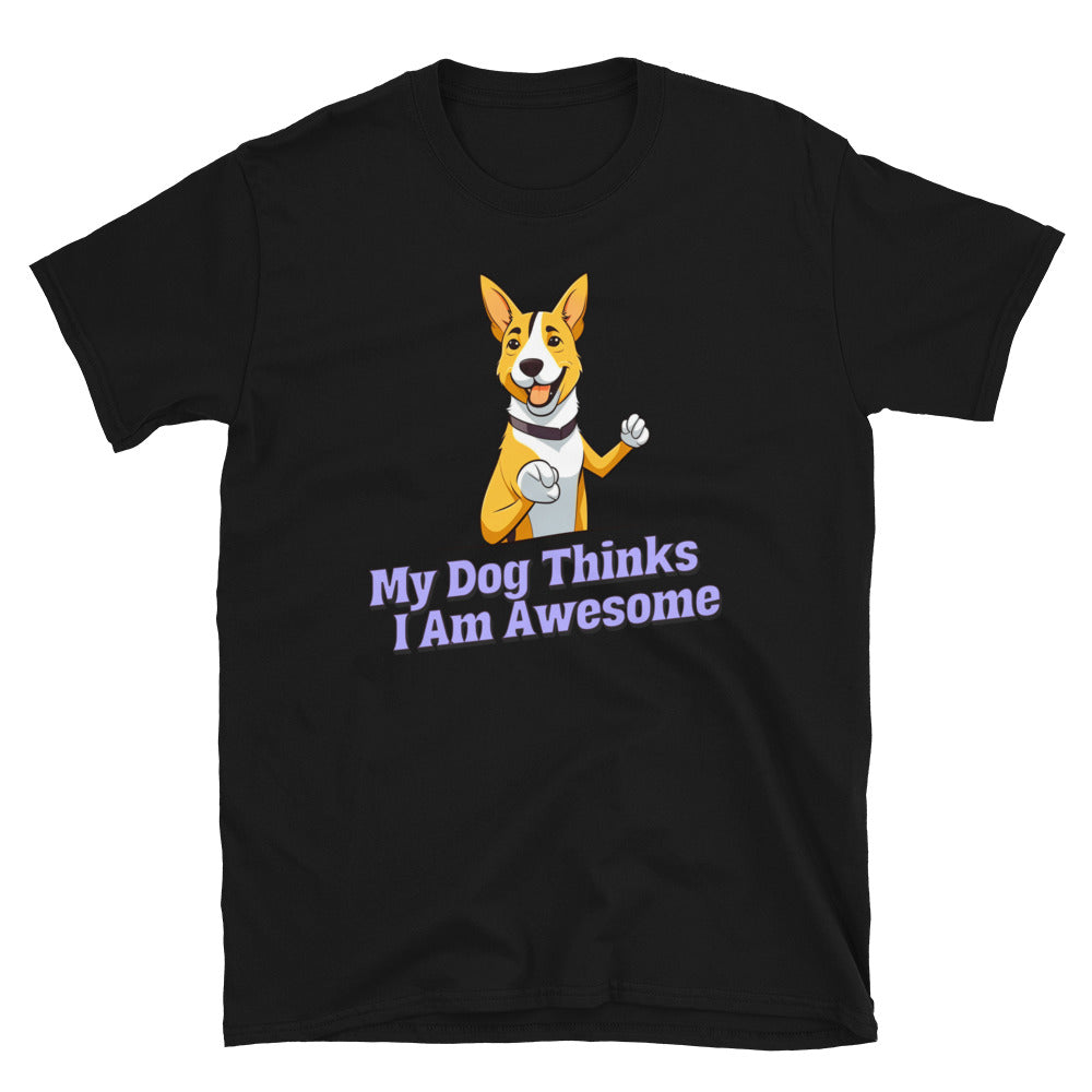 My Dog Thinks I'm Awesome T-Shirt