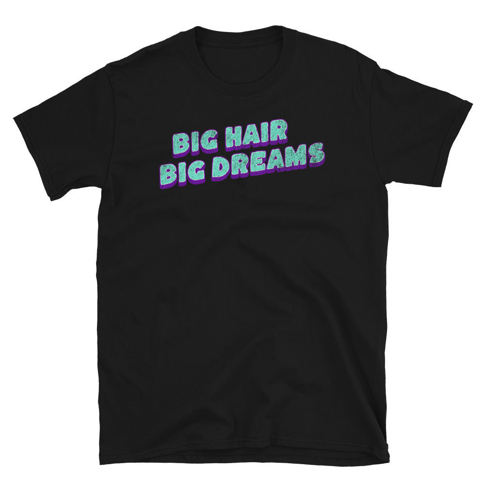 Big Hair Big Dreams T-Shirt