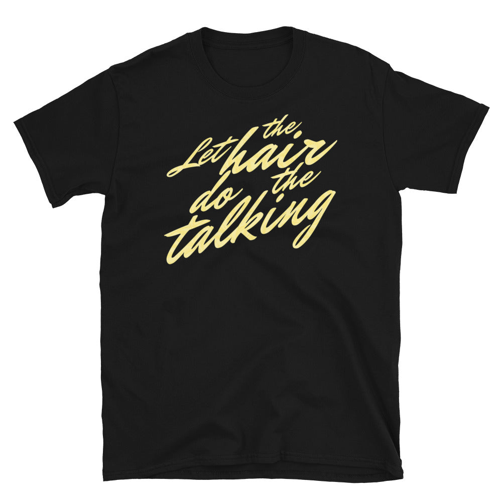 Let The Hair Do The Talking T-Shirt
