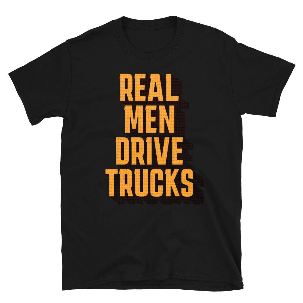 Real Men Drive Trucks T-Shirt