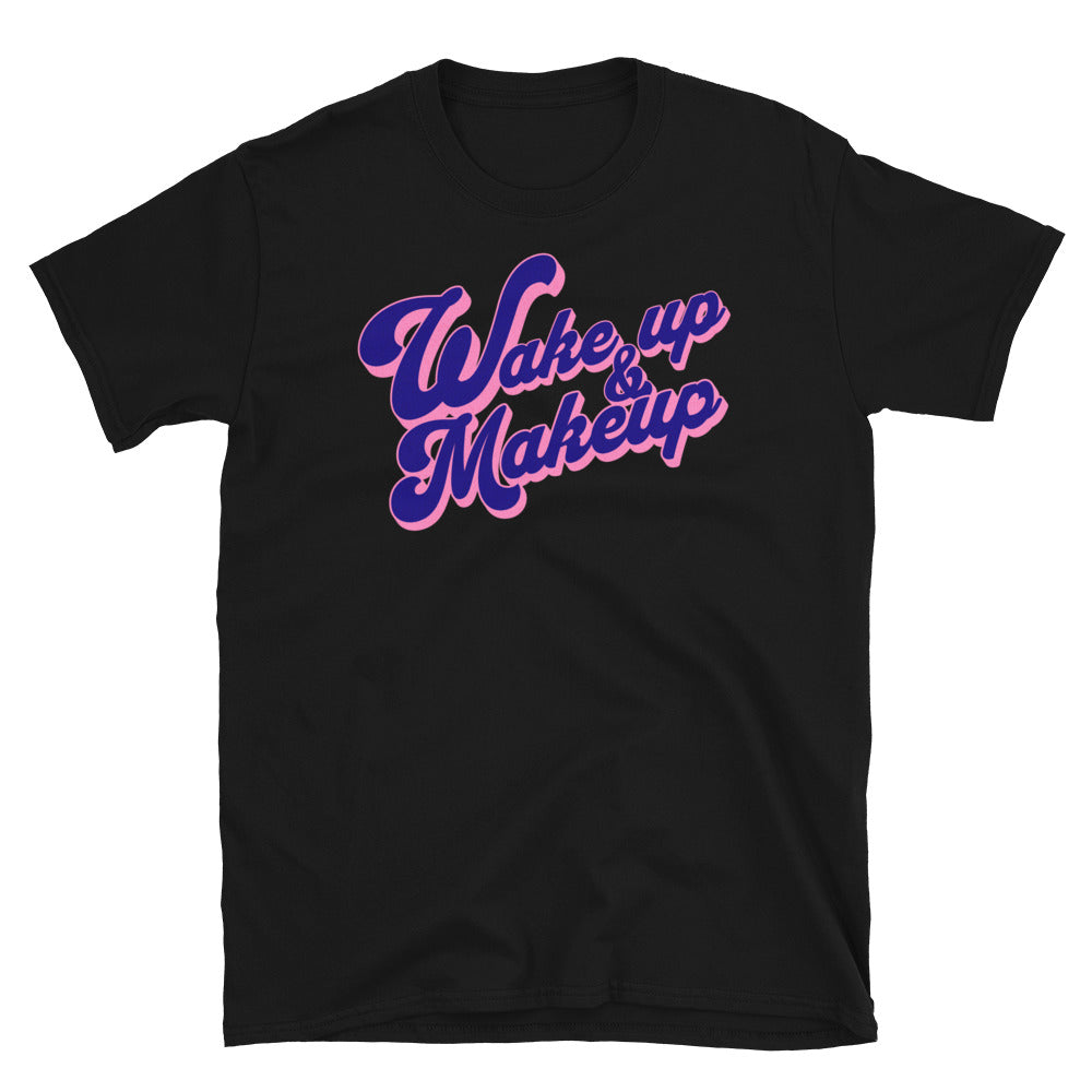 Wake Up And Makeup T-Shirt