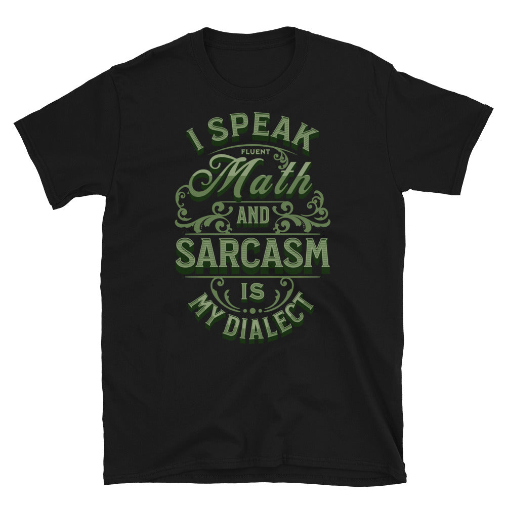 I Speak Fluent Math, and Sarcasm is My Dialect T-Shirt