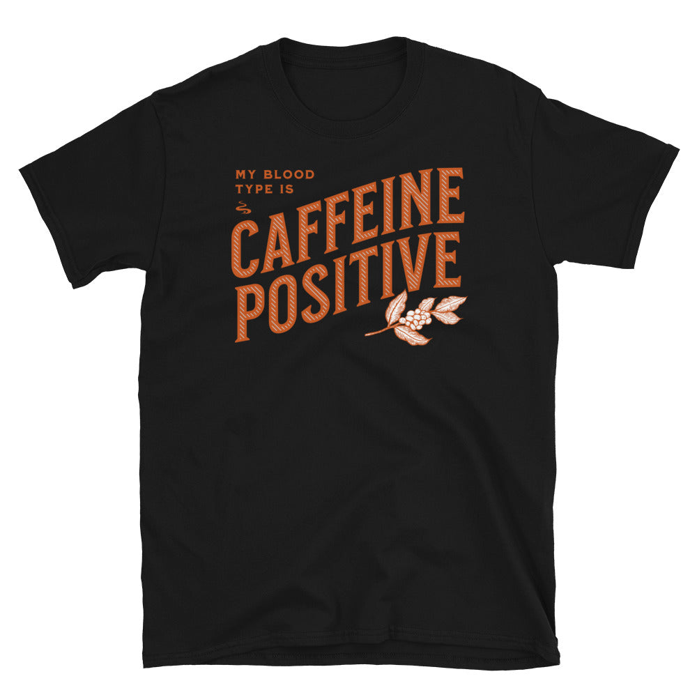 My Blood Type is Caffeine Positive T-Shirt