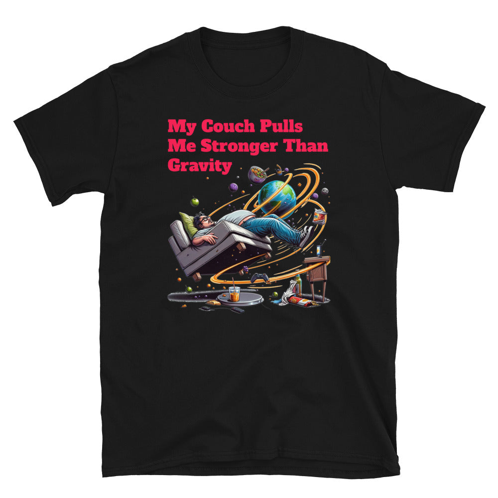 My Couch Pulls Me Stronger Than Gravity T-Shirt