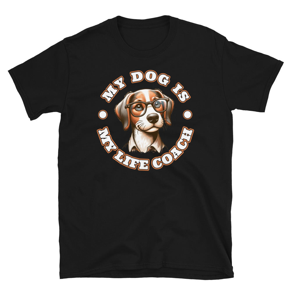 My Dog Is My Life Coach T-Shirt