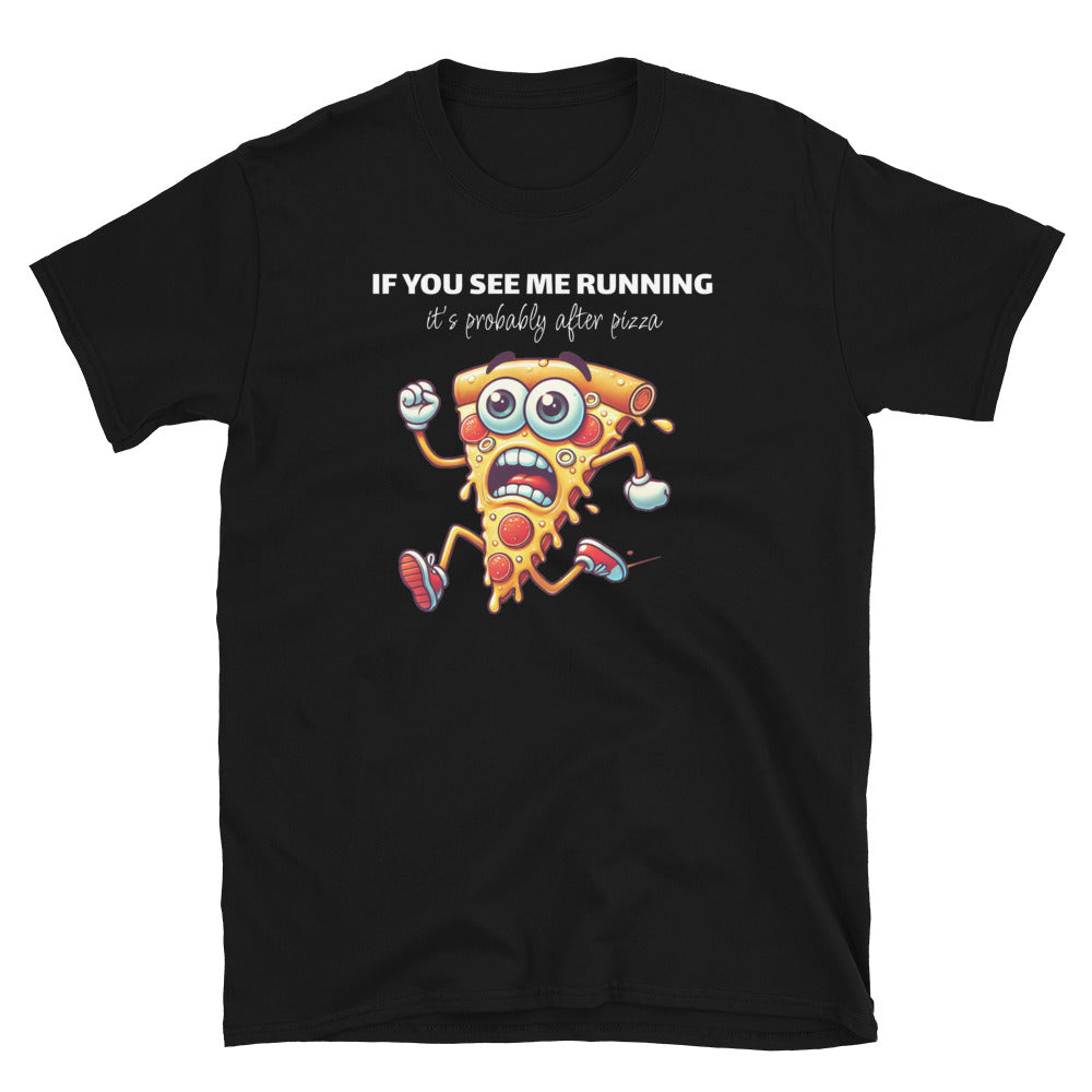 If You See Me Running, ItÃ¢â‚¬â„¢s Probably After Pizza T-Shirt