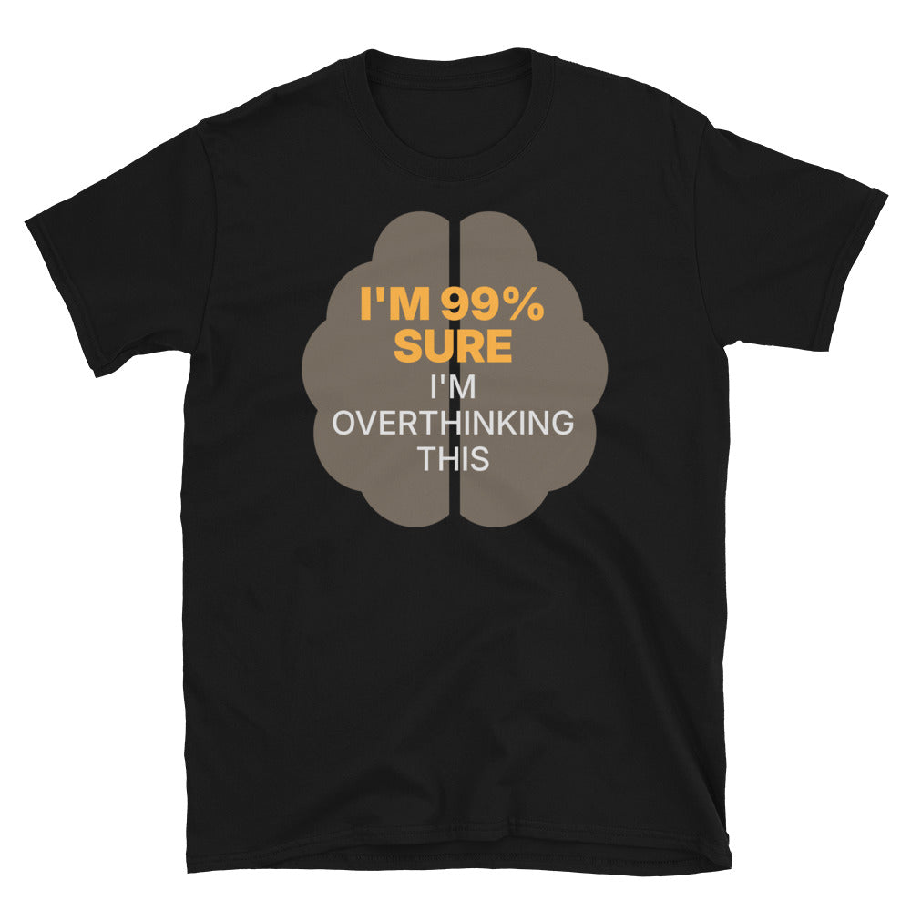I'm 99% Sure I'm Overthinking This T-Shirt
