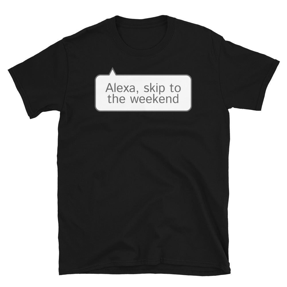 Alexa, Skip To The Weekend T-Shirt