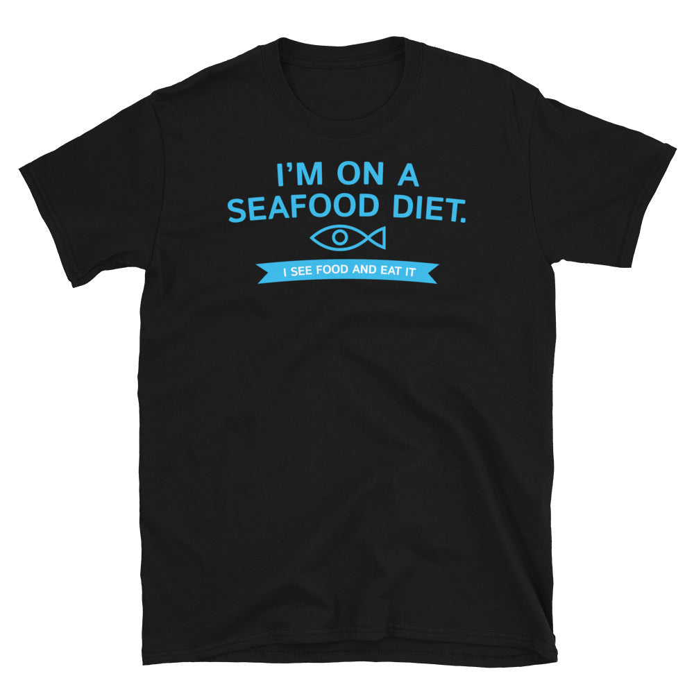 IÃ¢â‚¬â„¢m On A Seafood Diet. I See Food And Eat It T-Shirt