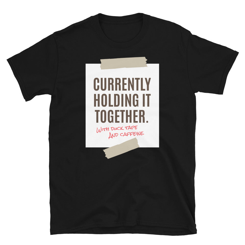 Currently Holding It Together. With Duck Tape And Caffeine. T-Shirt