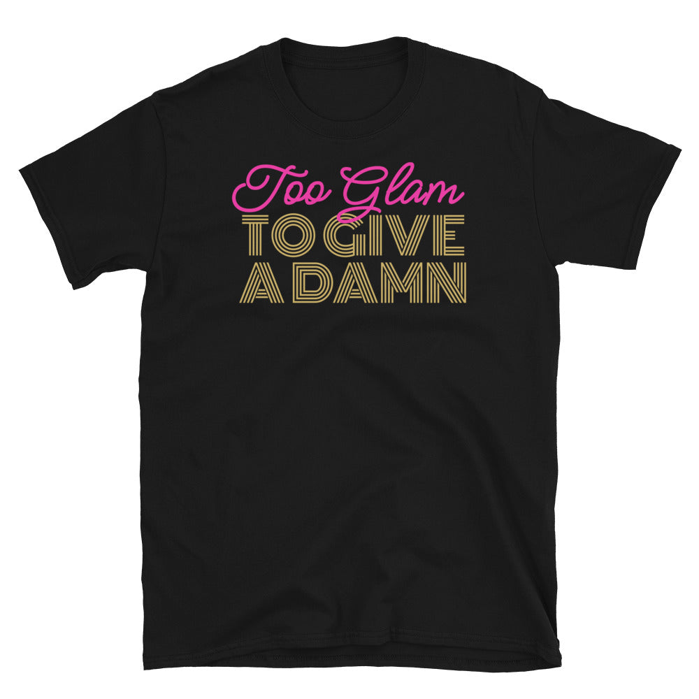 Too Glam To Give A Damn T-Shirt Style001