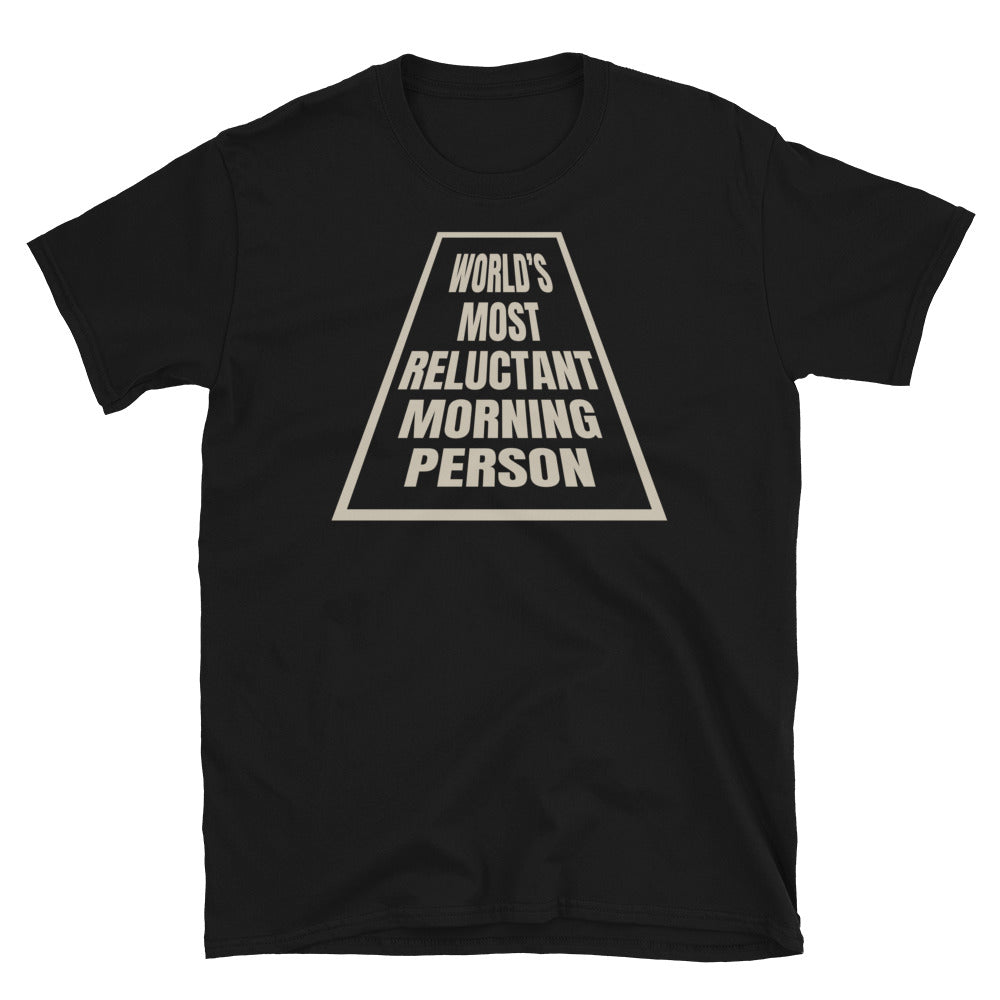 WorldÃ¢â‚¬â„¢s Most Reluctant Morning Person T-Shirt