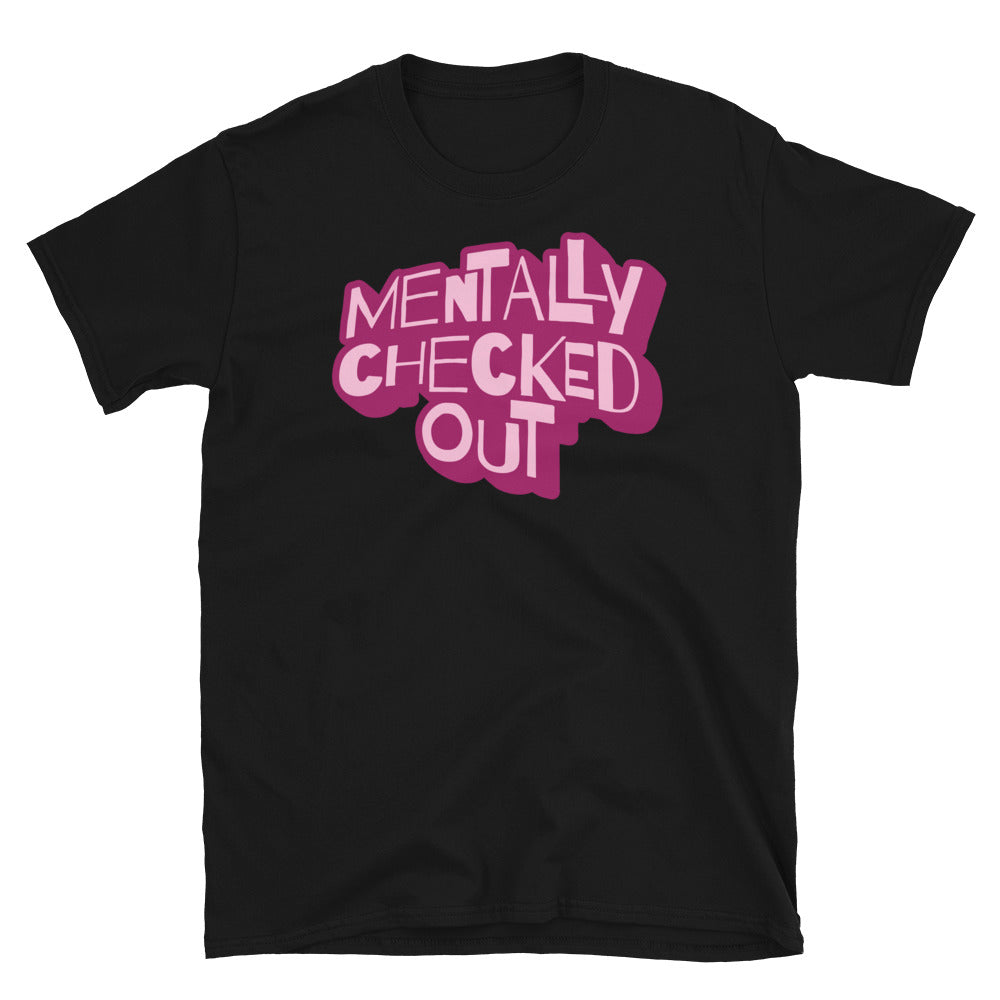 Mentally Checked Out T-Shirt