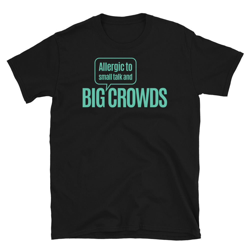 Allergic To Small Talk And Big Crowds T-Shirt