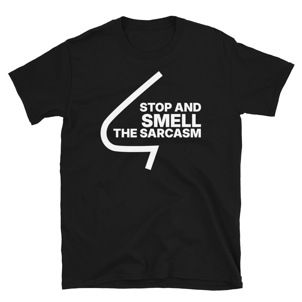 Stop And Smell The Sarcasm T-Shirt