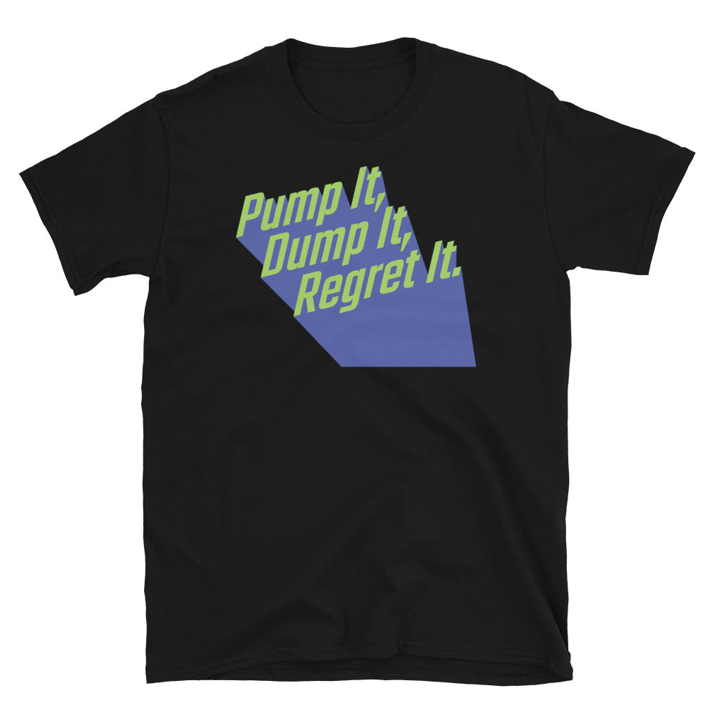 Pump It, Dump It, Regret It T-Shirt