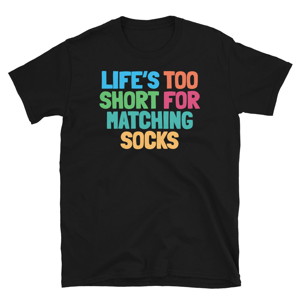 LifeÃ¢â‚¬â„¢s Too Short For Matching Socks T-Shirt