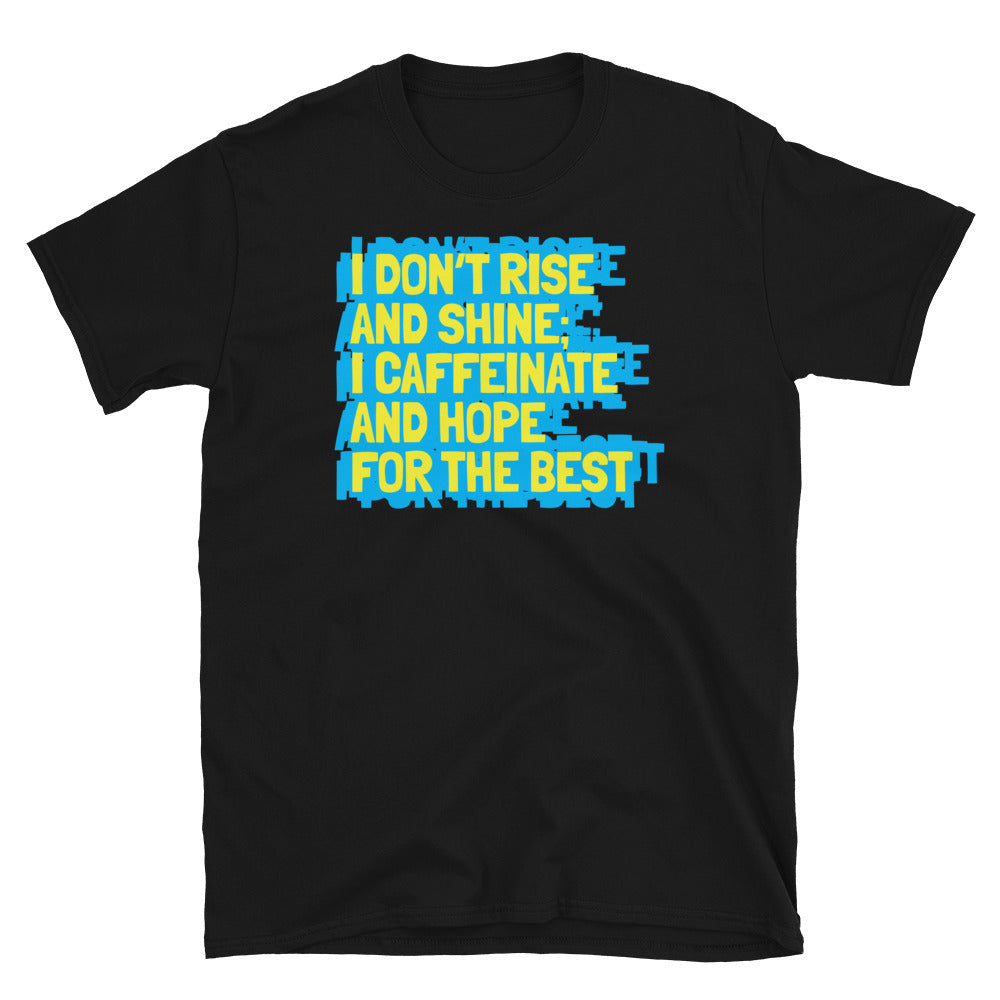 I Caffeinate And Hope For The Best T-Shirt